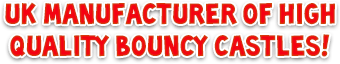 uk manufacturer of high
quality bouncy castles!